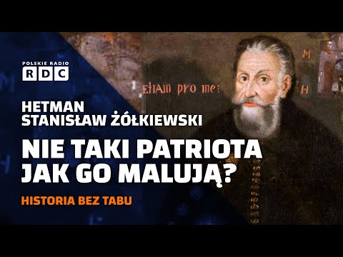 Hetman Stanisław Żółkiewski. Nie taki patriota jak go malują? | #HISTORIA BEZ TABU