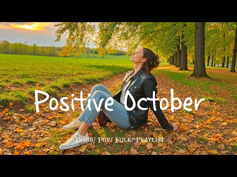 Positive October 🍂 New month starts with positive vibes | Best Indie/Pop/Folk #indiemusic
