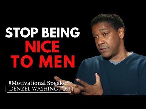 STOP BEING NICE TO MEN DO THIS INSTEAD | DENZEL WASHINGTON MOTIVATIONAL SPEECH