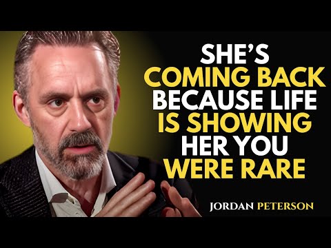 She’s Coming Back Because Life Is Showing Her You Were Rare | Jordan Peterson Motivational Speech