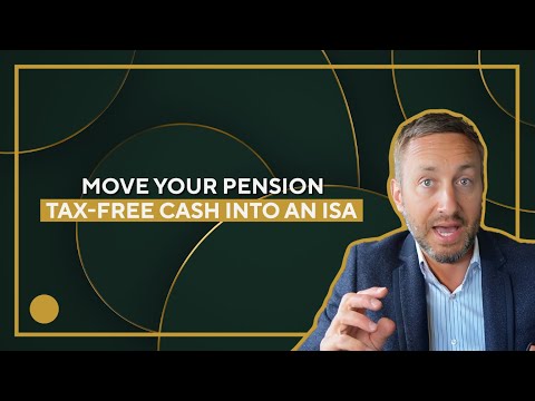 Why You Should Move Your Pension Tax Free Cash Into an ISA