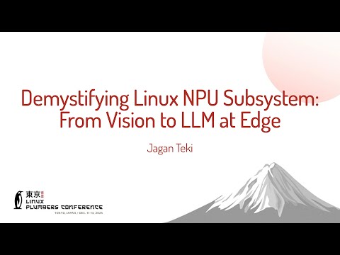 Demystifying Linux NPU Subsystem: From Vision to LLM at Edge - Mr Jagan Teki