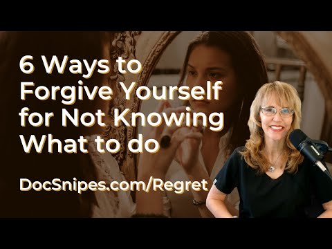 6 Ways to Forgive Yourself for Not Knowing What to Do | Handling Regret