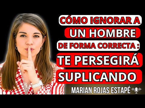 🌹 Si IGNORAS ASÍ a un HOMBRE TE PERSEGUIRÁ DESESPERADAMENTE | Marian Rojas Estapé