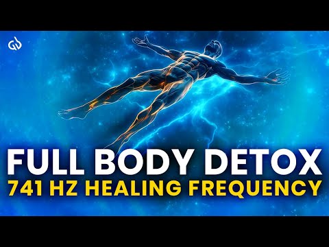 741 Hz Frequency for Full Body Detox: Cleanse Infection & Remove Toxins Naturally