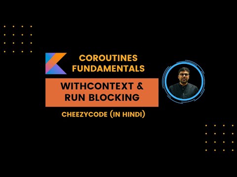 Kotlin Coroutine WithContext & runBlocking Functions | CheezyCode Hindi