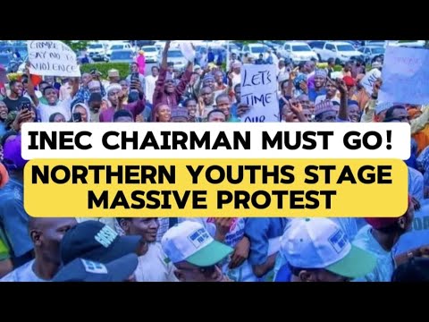 Northern Youth Stage Massive Protest — Demand INEC Chairman Removal