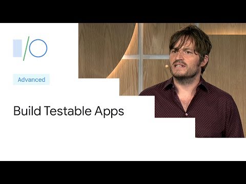 Build testable apps for Android (Google I/O'19)