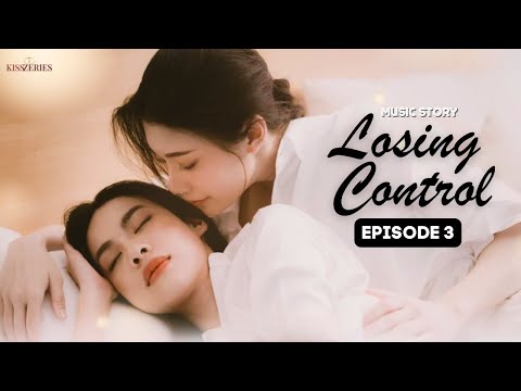 Losing Control Episode 3 (SUBT) Girl Love Series