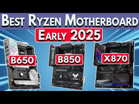Early 2025 - Best Ryzen Motherboard for Ryzen 9000, 7000 &amp; 5000 CPUs