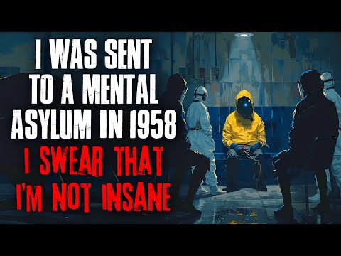 I Was Sent To A Mental Asylum In 1958. I Swear, I Am Not Insane