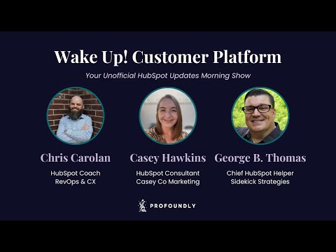 Wake Up Customer Platform: Your Unofficial HubSpot Updates Morning Show