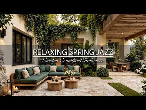 Cozy Garden Courtyard Ambience - Relaxing Spring Jazz & Nature Sounds