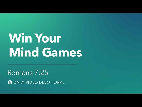 Win Your Mind Games | Romans 7:25 | Our Daily Bread Video Devotional