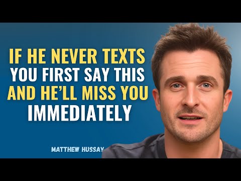 If He Never Texts You First, Say This and He'll Miss You Immediately | Matthew Hussay