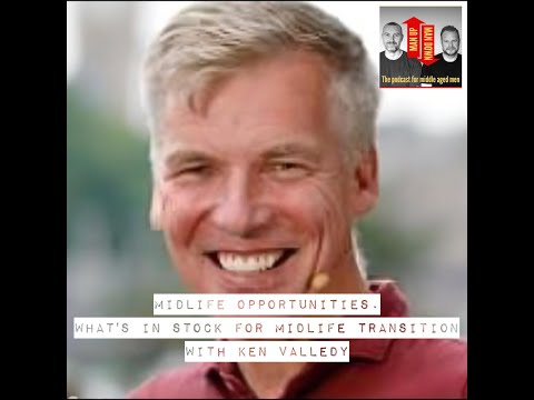 Midlife Opportunities - What's in stock for midlife transition with Ken Valledy