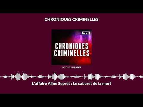 L’affaire Aline Sepret : Le cabaret de la mort | Chroniques Criminelles