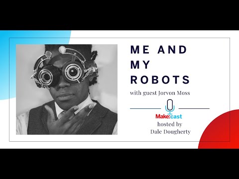 Make: Podcast -- Jorvon Moss, AKA, Odd Jayy - Me and My Robots