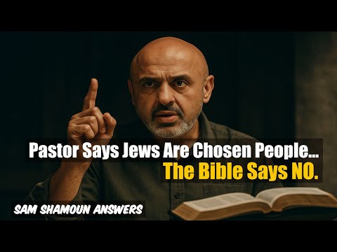 Sam Shamoun Answers: Pastor Says Jews Are God’s Chosen People… The Bible Says NO