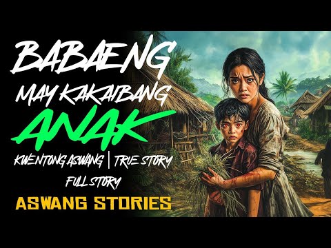 BABAENG MAY KAKAIBANG ANAK   Kwentong Aswang   True Story