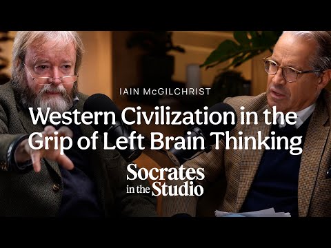 Iain McGilchrist | Part 1 | Western Civilization in the Grip of Left Brain Thinking