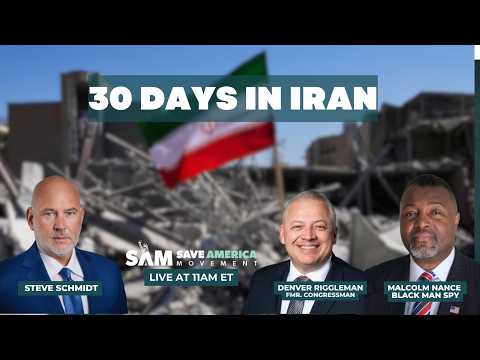 SAM LIVE: Iran: Day 30 with Steve Schmidt, Denver Riggleman and Malcolm Nance