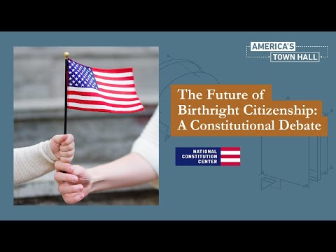 The Future of Birthright Citizenship: A Constitutional Debate