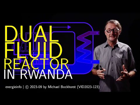Dual Fluid Reaktor in Ruanda - Projekt Testreaktor ab 2026 | VID2023-123 | DF Reactor in Rwanda