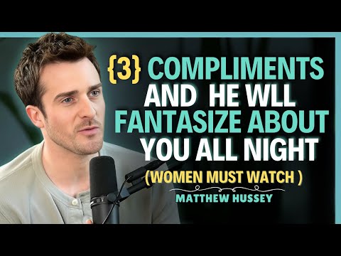 Say These 3 Compliments & He’ll Fantasize About You All Night || Matthew Hussey || Dating Advice