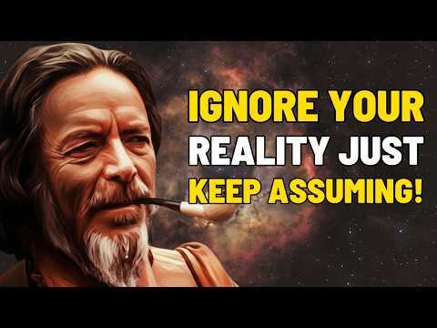 IGNORE YOUR REALITY, JUST KEEP ASSUMING! | Alan Watts
