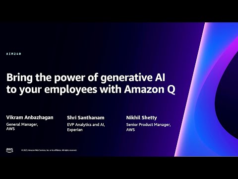 AWS re:Invent 2023 - Bring the power of generative AI to your employees with Amazon Q (AIM240)