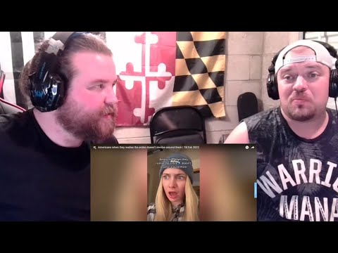 WHY?!?! Americans React "Americans when they realize the world doesn’t revolve around them"