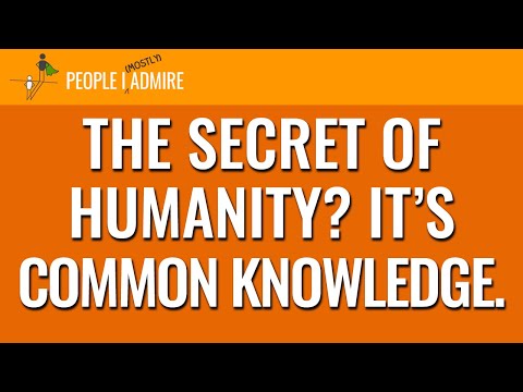 167. The Secret of Humanity? It’s Common Knowledge. | People I (Mostly) Admire