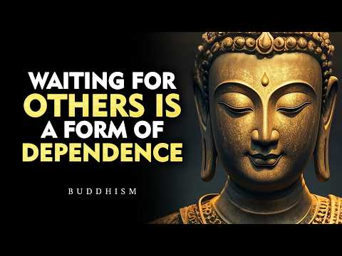 Waiting for Others Is Suffering — Freedom Begins When You Let Go | Buddhism