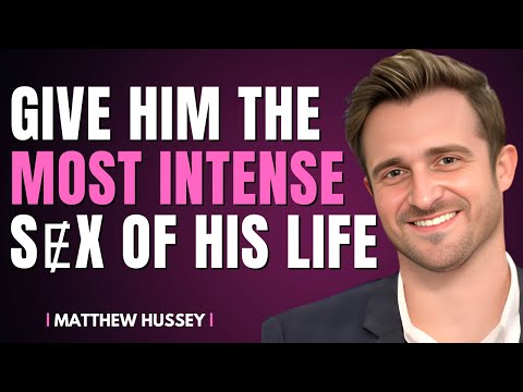 How To Give A Man The Most INTENSE Pleasure Of His LIFE | Matthew Hussey