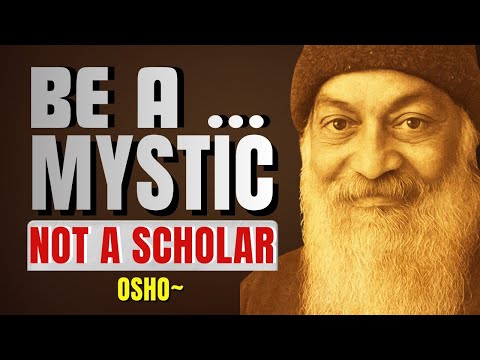 Osho Teachings | The Power of Being a Mystic Over a Scholar