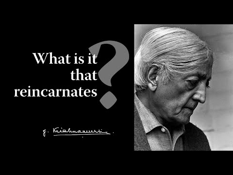 What is it that reincarnates? | Krishnamurti
