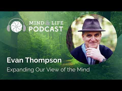 Mind & Life Podcast: Evan Thompson – Expanding Our View of the Mind