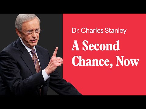 A Second Chance, Now – Dr. Charles Stanley