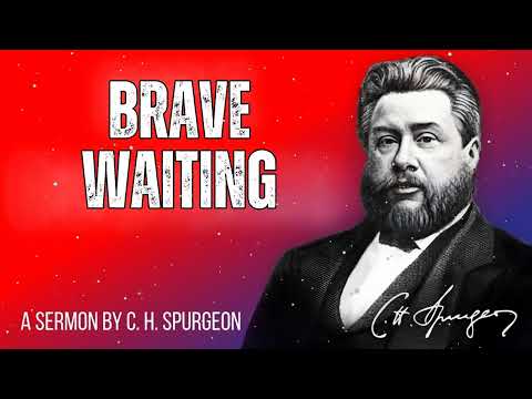 Brave Waiting - Charles Spurgeon Message