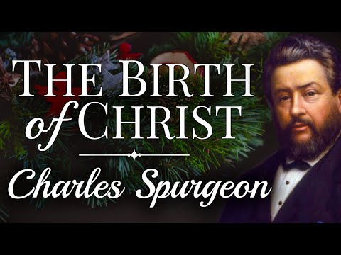 “The Birth of Christ” | Charles Spurgeon Sermon | Advent | Christmas | Immanuel | God With Us