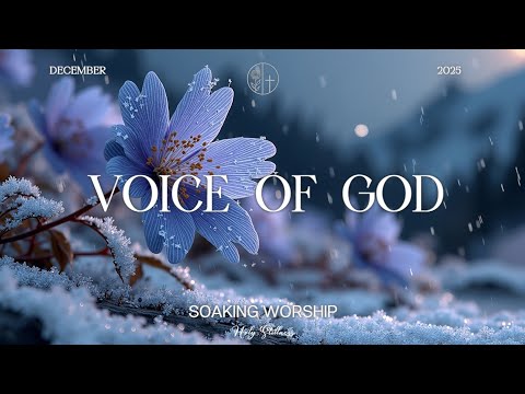 VOICE OF GOD - Soaking worship instrumental | Prayer and Devotional