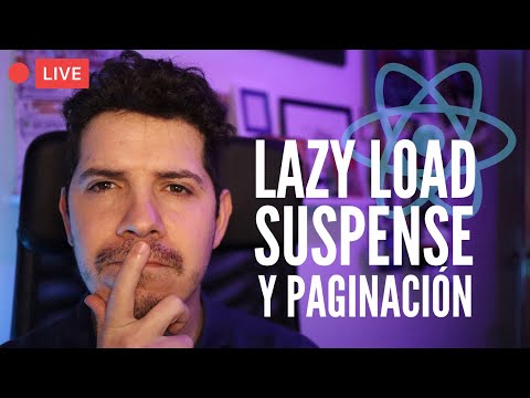 Lazy Load, Suspense y paginación con React