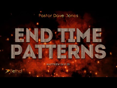 End Time Patterns (Matthew  24 & 25) - Pastor Dave Jones
