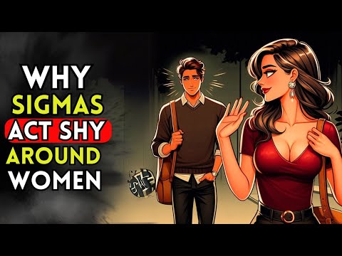 Why SIGMA MALES ACT So SHY Around Women..