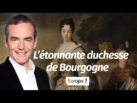 Au cœur de l'Histoire: L’étonnante duchesse de Bourgogne (Franck Ferrand)