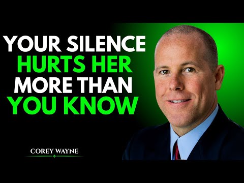THE LONGER YOU STAY SILENT, THE DEEPER SHE FEELS IT | MOTIVATIONAL SPEECH | COREY WAYNE