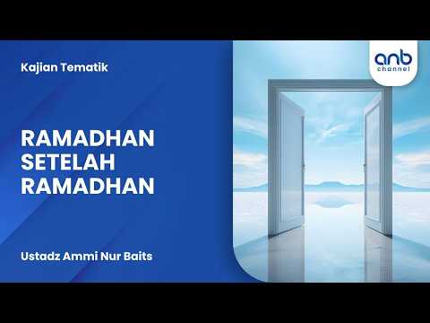 Ramadhan Setelah Ramadhan | Ustadz Ammi Nur Baits