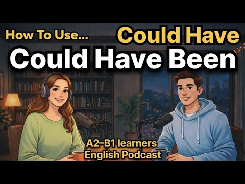 How to Use Could Have & Could Have Been in English | A2–B1 learners ✅ | Easy English Podcast