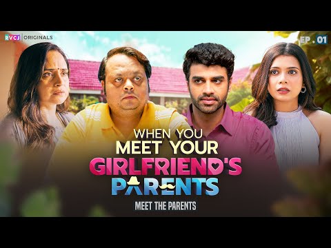 When You Meet Your Girlfriend's Parents | E01 - Meet The Parents | Shreya, Rohan & Tushar | RVCJ
